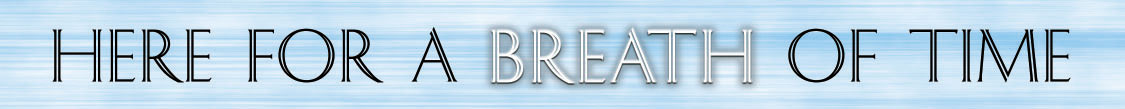 Here For a Breath of Time