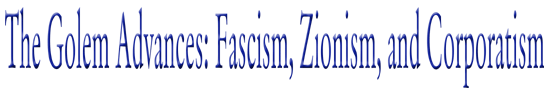 The Golem Advances: Fascism, Zionism, and Corporatism
