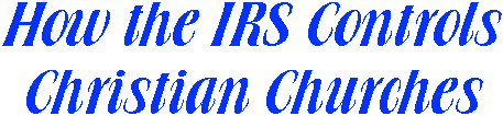 35 Ways the IRS Controls Churches