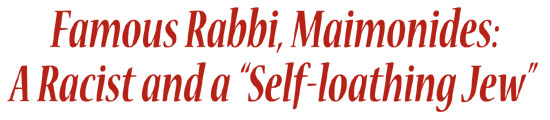 Maimonides a racist and self-loathing Jew