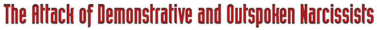 The Attack of Demonstrative and Outspoken Narcissists