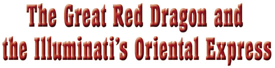 The Great Red Dragon & the Illuminati's Oriental Express
