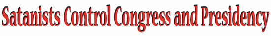 Satanists Control Congress and Presidency