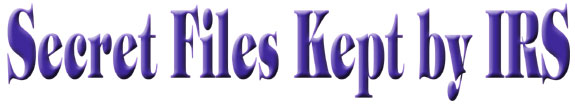Secret Files Kept By IRS
