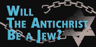 Will the Antichrist Be a Jew?