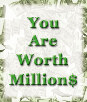 You Are Worth Millions!