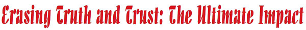 Erasing Truth and Trust